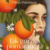 Jak gorzka pomarańcza - Milena Palminteri - audiobook