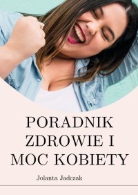 Poradnik Zdrowie i moc kobiety - Jolanta Jadczak - ebook