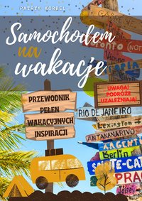 Samochodem na wakacje - przewodnik pełen wakacyjnych inspiracji! - Patryk Korbel - ebook