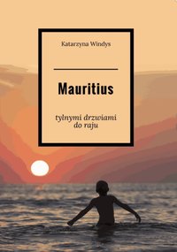 Mauritius - tylnymi drzwiami do raju - Katarzyna Windys - ebook