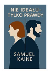Nie ideału, tylko prawdy - Samuel Kaine - ebook