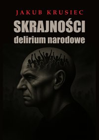 Skrajności - delirium narodowe - JAKUB KRUSIEC - ebook