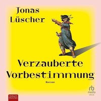 Verzauberte Vorbestimmung - Jonas Lüscher - audiobook