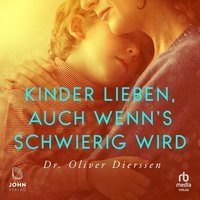 Kinder lieben, auch wenn's schwierig wird - Oliver Dierssen - audiobook