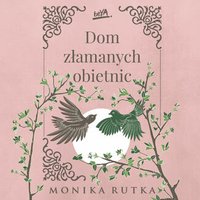 Dom złamanych obietnic - Monika Rutka - audiobook