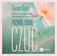 Pozwól sobie czuć. Dla tych, którzy chcą doświadczać życia w pełni - Susan Cain - audiobook