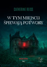 W tym miejscu śpiewają potwory - Catherine Reiss - ebook