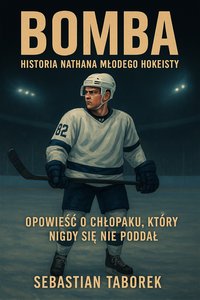 "BOMBA – Historia Nathana, młodego hokeisty - Serce na Tafli” - Sebastian Taborek - ebook