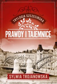 Trylogia szczecińska. Tom 2. Prawdy i tajemnice - Sylwia Trojanowska - ebook