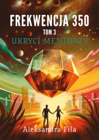 Frekwencja 350. Tom 3. Ukryci mentorzy - Aleksandra Fila - ebook