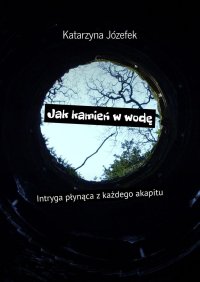 Jak kamień w wodę - Katarzyna Józefek - ebook