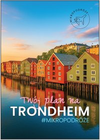 MIKROPODRÓŻE. Twój plan na Trondheim - Aleksandra Michalak - ebook