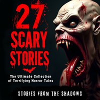 27 Scary Stories. The Ultimate Collection of Terrifying Horror Tales - Opracowanie zbiorowe - audiobook