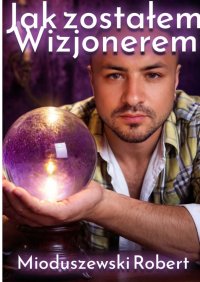 Jak zostałem Wizjonerem - Robert Mioduszewski - ebook