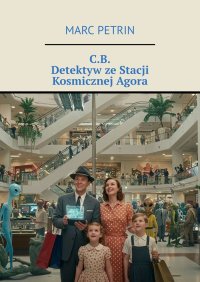 C.B. Detektyw ze Stacji Kosmicznej Agora - Marc Petrin - ebook
