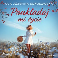 Poukładaj mi życie - Ola Józefina Sokołowska - audiobook