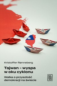 Tajwan - wyspa w oku cyklonu. Walka o przyszłość demokracji na świecie - Kristoffer Ronneberg - ebook