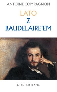 Lato z Baudelaire'em - Antoine Compagnon - ebook