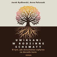 Uwikłani w rodzinne schematy. O tym, jak dzieciństwo wpływa na dorosłe życie - Jacek Rydlewski - audiobook