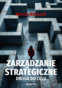 Zarządzanie strategiczne. Droga do celu - Marcin Witaszek - ebook