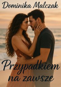 Przypadkiem na zawsze - Dominika Malczak - ebook