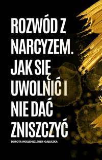 Rozwód z Narcyzem. Jak się uwolnić i nie dać się zniszczyć. - Dorota Wollenszleger-Gałuszka - ebook