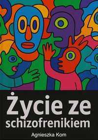 Życie ze schizofrenikiem - Agnieszka Kom - ebook
