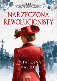 Narzeczona rewolucjonisty. Saga warszawska. Tom 5 - Katarzyna Maludy - ebook