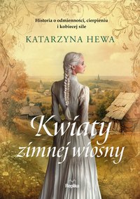 Kwiaty zimnej wiosny - Katarzyna Hewa - ebook