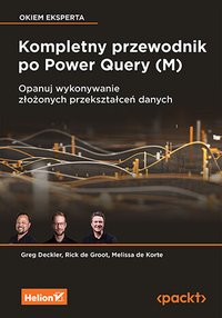 Kompletny przewodnik po Power Query (M). Opanuj wykonywanie złożonych przekształceń danych - Greg Deckler - ebook