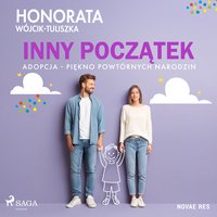 Inny początek. Adopcja - piękno powtórnych narodzin - Honorata Wójcik-Tuliszka - audiobook