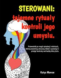 Sterowani - tajemne rytuały kontroli jego umysłu - Katya Monroe - ebook