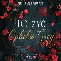 10 żyć Ophelii Grey - Emilia Grabowska - audiobook