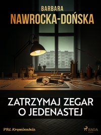 Zatrzymaj zegar o jedenastej - Barbara Nawrocka-Dońska - ebook
