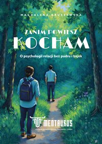 Zanim Powiesz Kocham. O psychologii relacji bez pudru i bajek. - Magdalena Kruszewska - ebook