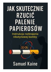 Instrukcja rozbrajania nikotynowej bomby - Samuel Kaine - ebook