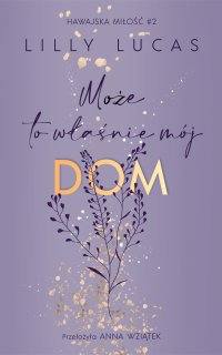 Może to właśnie mój dom. Hawajska miłość. Tom 2 - Lilly Lucas - ebook
