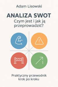 Analiza SWOT – czym jest i jak ją przeprowadzić? - mgr Adam Lisowski - ebook