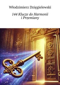 144 Klucze do Harmonii i Przemiany - Włodzimierz Dzięgielewski - ebook