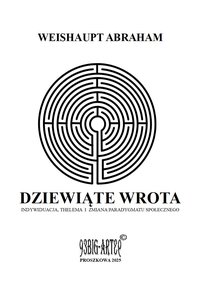 Dziewiąte wrota. INDYWIDUACJA, THELEMA  I  ZMIANA PARADYGMATU SPOŁECZNEGO - Weishaupt Abraham - ebook
