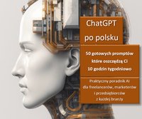ChatGPT po polsku. 50 gotowych promptów które oszczędzą Ci 10 godzin tygodniowo - KRZYSZTOF MARKOWSKI - ebook