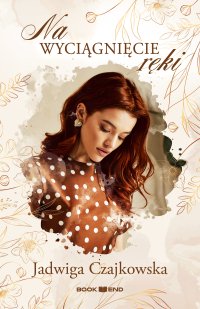 Na wyciągnięcie ręki - Jadwiga Czajkowska - ebook