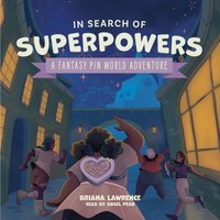 In Search of Superpowers: A Fantasy Pin World Adventure - Briana Lawrence - audiobook