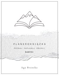 Planeroksiążka. Poznaj, zaplanuj, zbuduj nawyki - Aga Brzozka - ebook