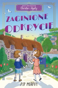 Agencja detektywistyczna Christie i Agaty. Tom 1. Zaginione odkrycie - Pip Murphy - ebook