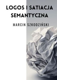 Logos i satiacja semantyczna - Marcin Szkodziński - ebook