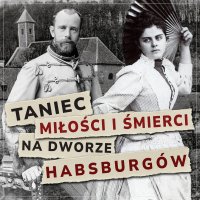 Taniec miłości i śmierci na dworze Habsburgów - J. Sztajnic - audiobook