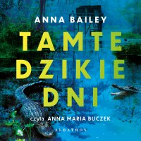 Tamte dzikie dni - Anna Bailey - audiobook