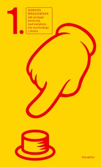 Jak przejąć kontrolę nad światem, nie wychodząc z domu - Dorota Masłowska - ebook