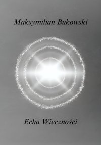 Echa Wieczności - Maksymilian Bukowski - ebook